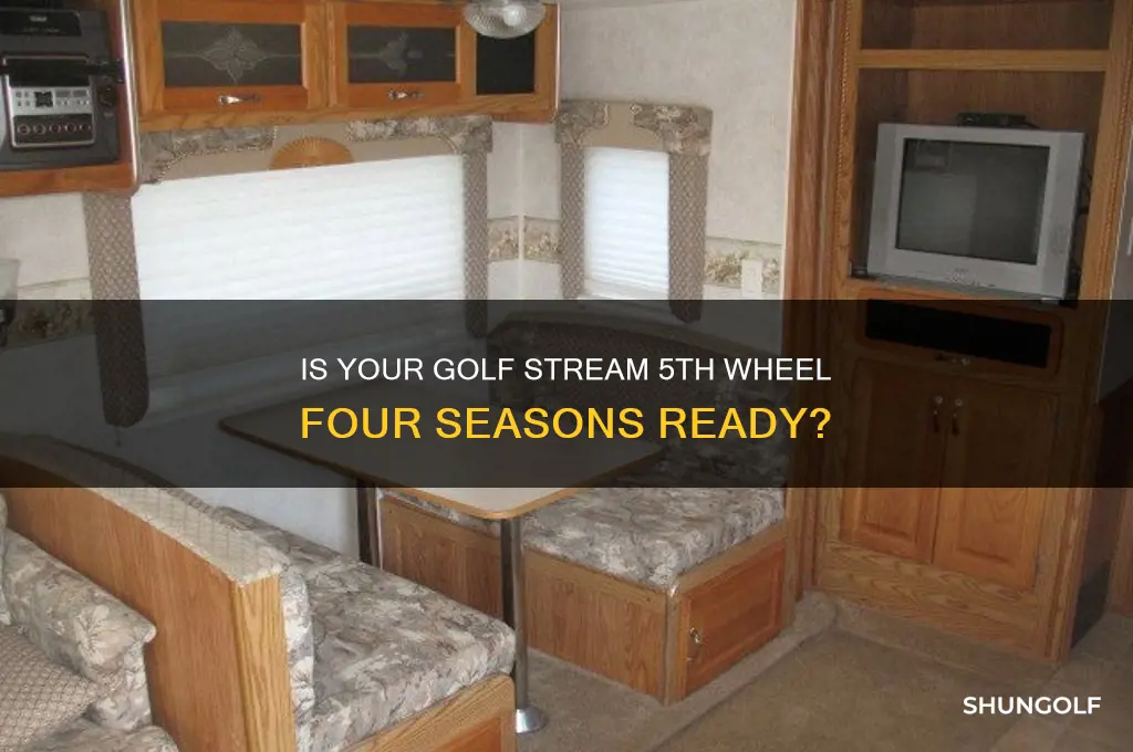 is my golf stream 5th wheel four seasons