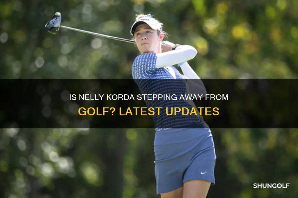 is nelly korda taking a break from golf