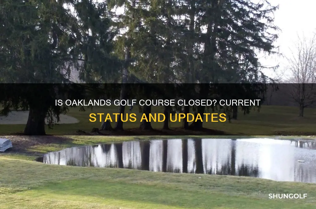 is oaklands golf course closed