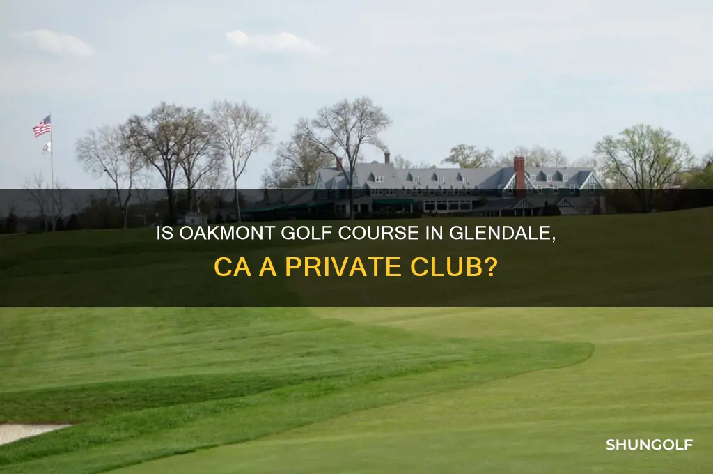 is oakmont golf course glendale ca private