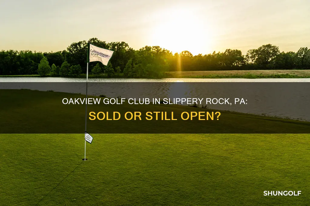 is oakview golf club in slippery rock pa sold