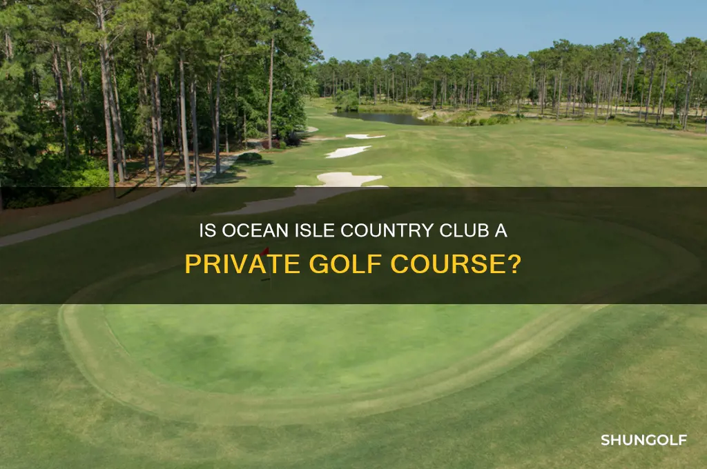 is ocean isle country club a private golf course