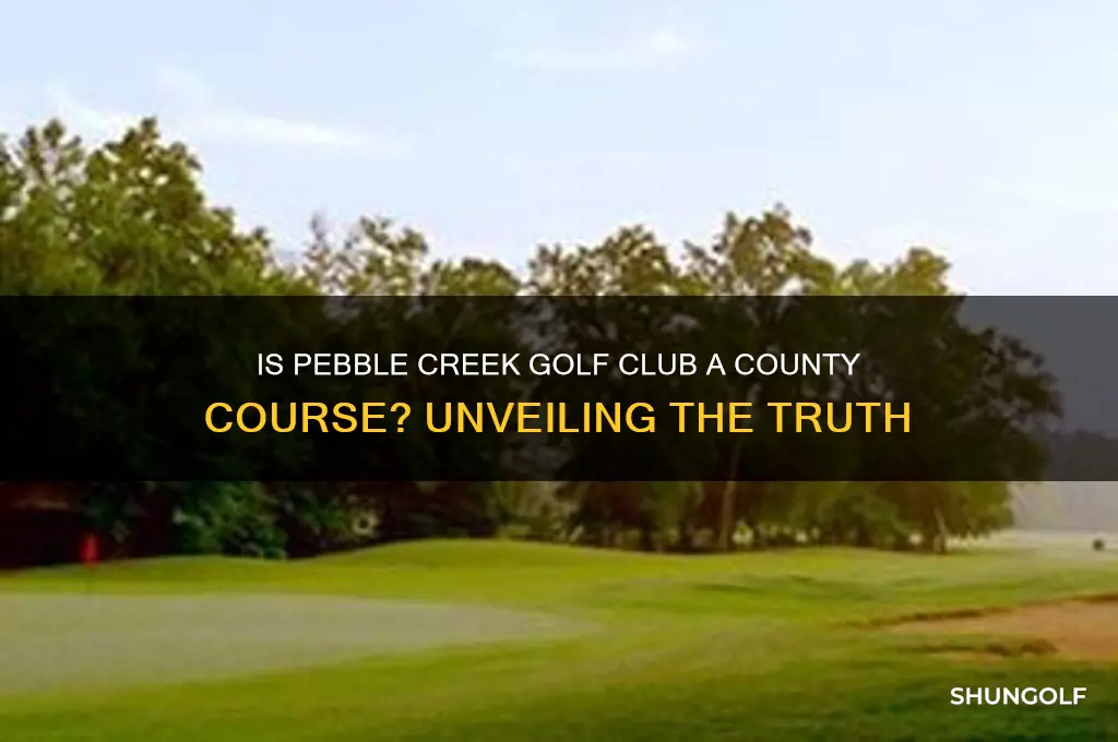 is pebble creek golf club a county course