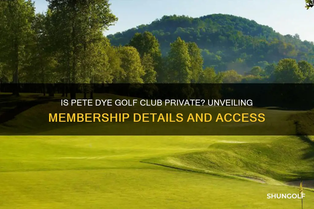 is pete dye golf club private