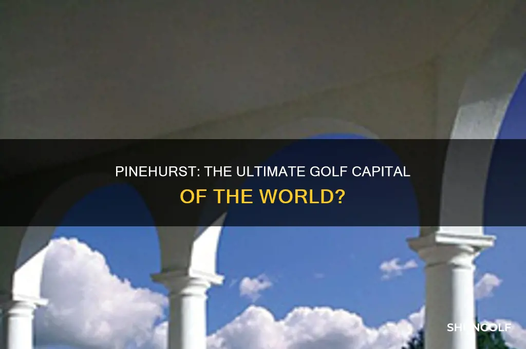 is pinehurst the golf capital of the world