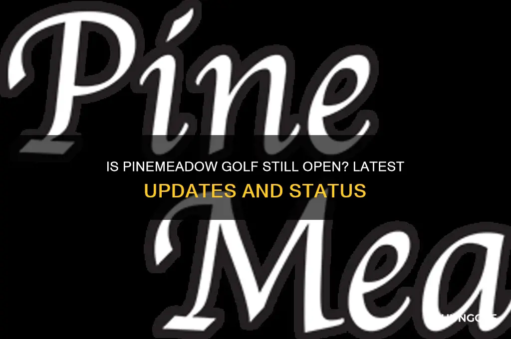 is pinemeadow golf still open