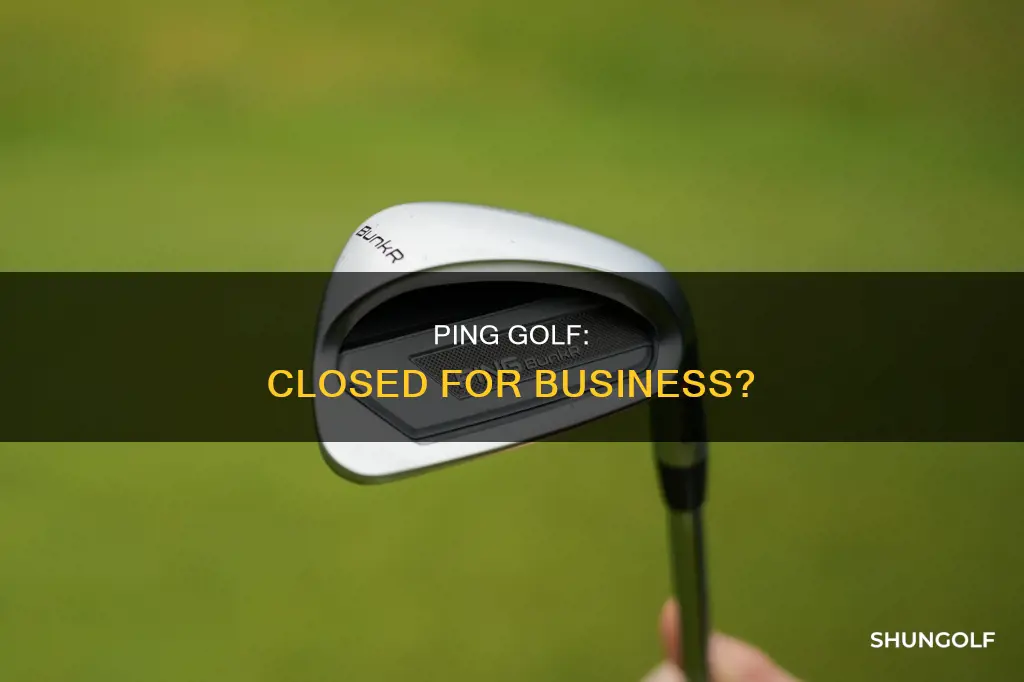 is ping golf closed