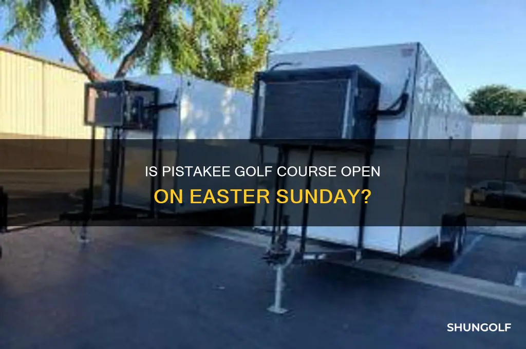 is pistakee golf open on easter