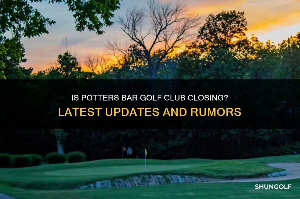 is potters bar golf club closing down