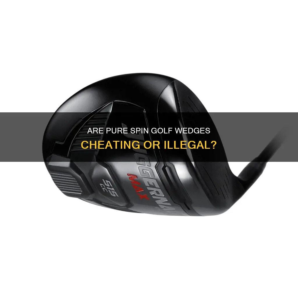 is pure spin golf wedges illegal