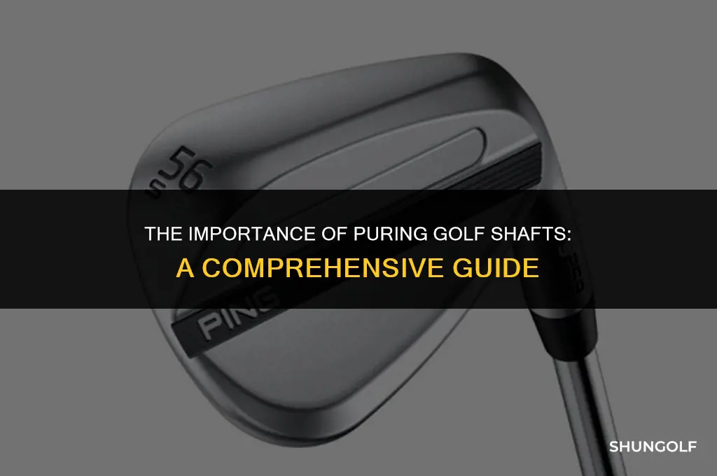 is puring golf shafts important