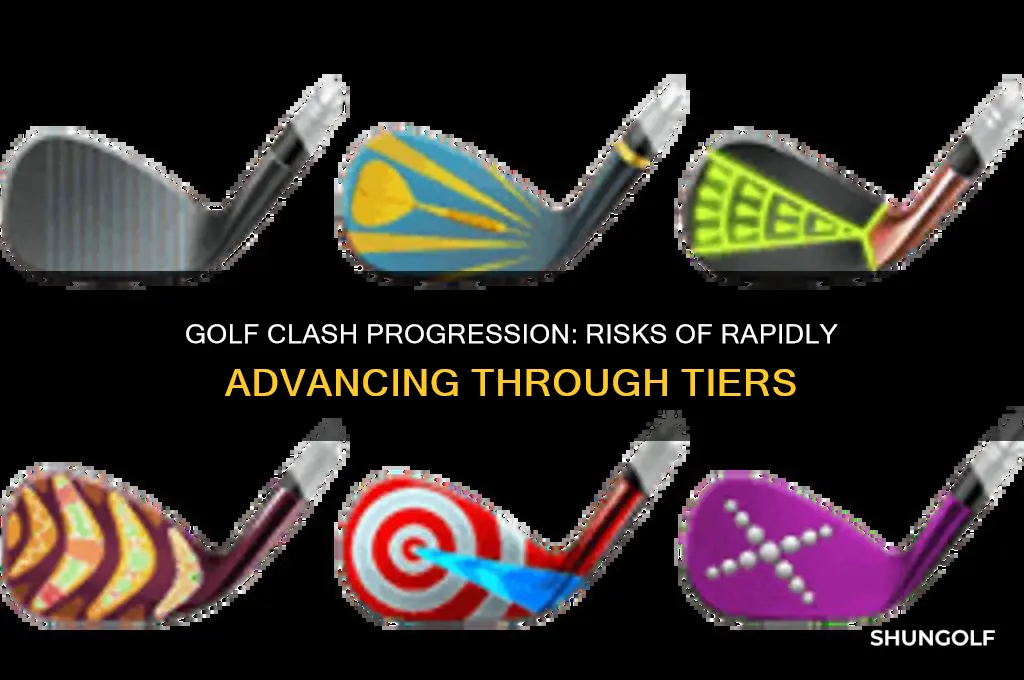 is risk of moving up too fast in golf clash