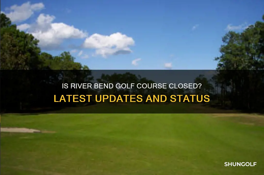 is river bend golf course closed