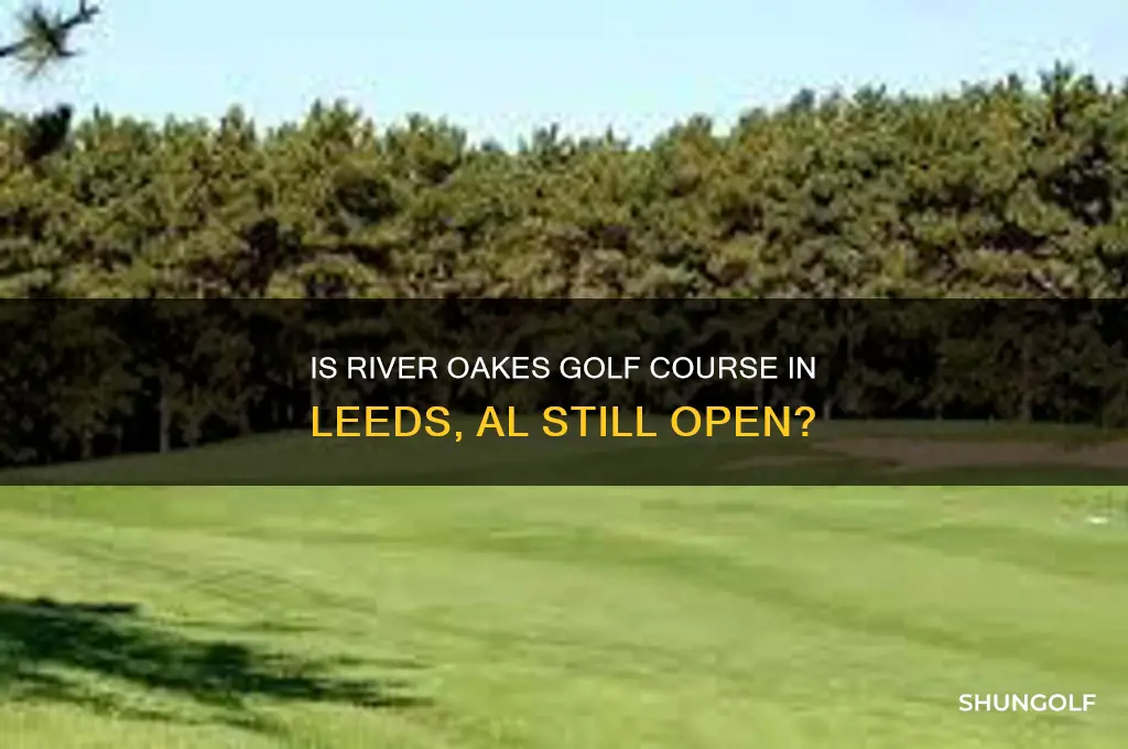 is river oakes golf course in leeds al still open