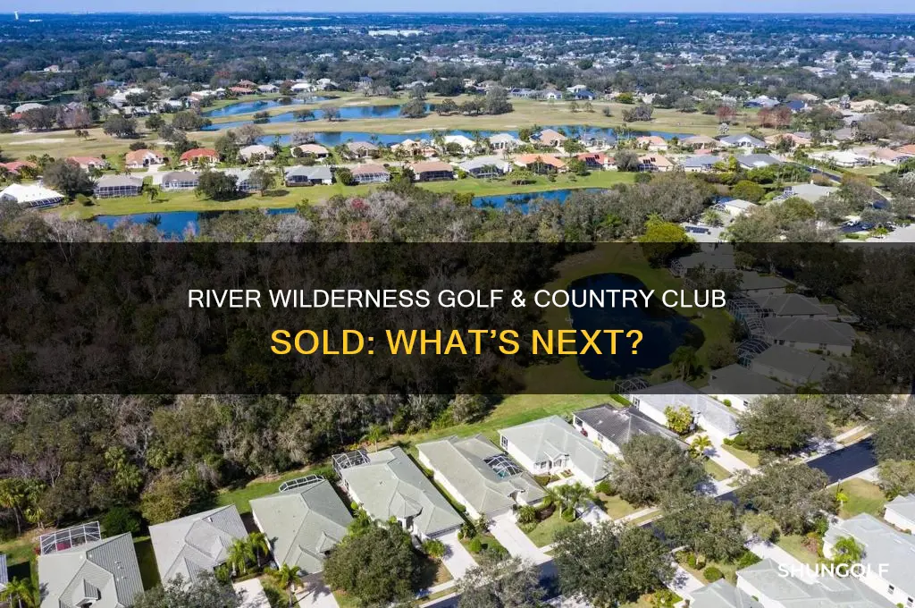 is river wilderness golf and country club sold