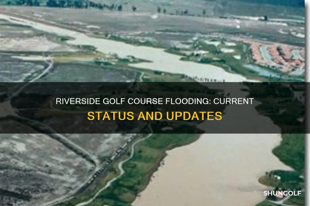 is riverside golf course flooded