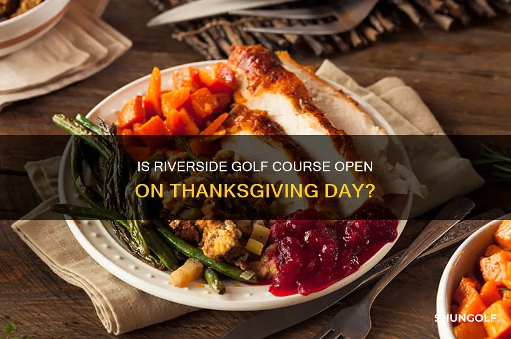 is riverside golf course open on thanksgiving