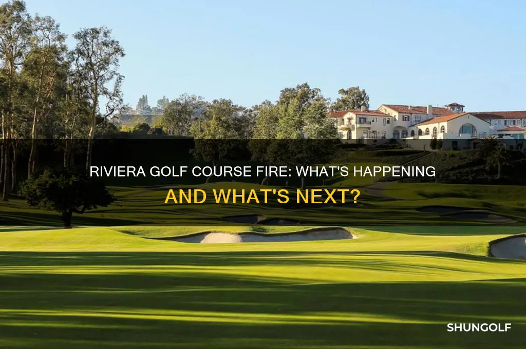is riviera golf course burning