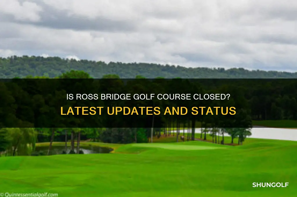 is ross bridge golf course closed