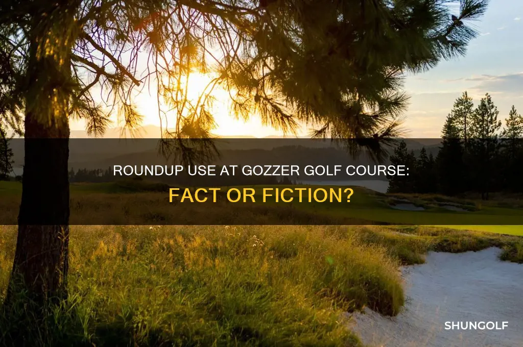 is roundup used on the grounds at gozzer golf course