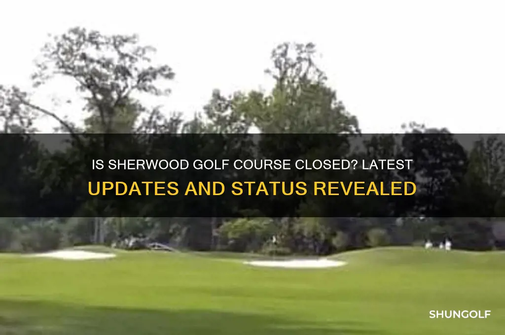 is sherwood golf course closed