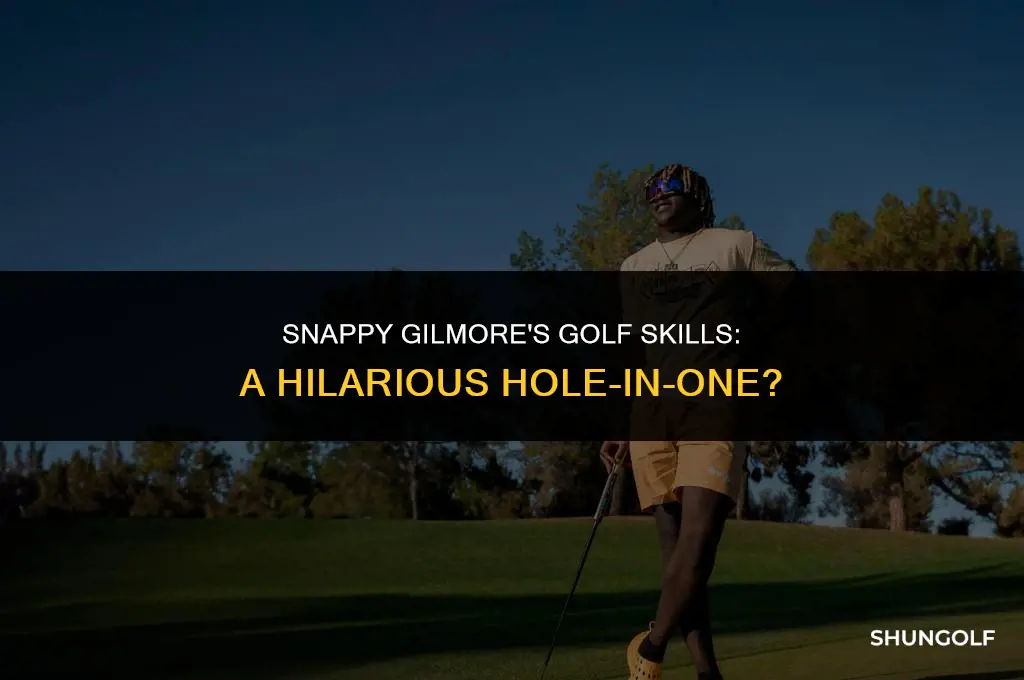 is snappy gilmore good at golf