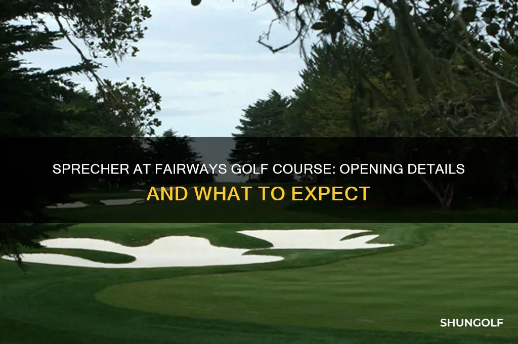 is sprecher opening at fairways golf course