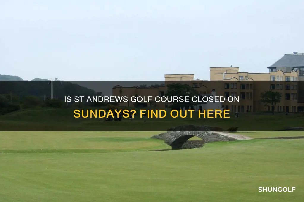 is st andrews golf course closed on sundays