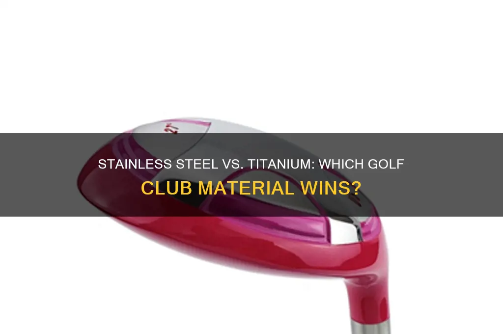 is stainless steel or titanium better golf