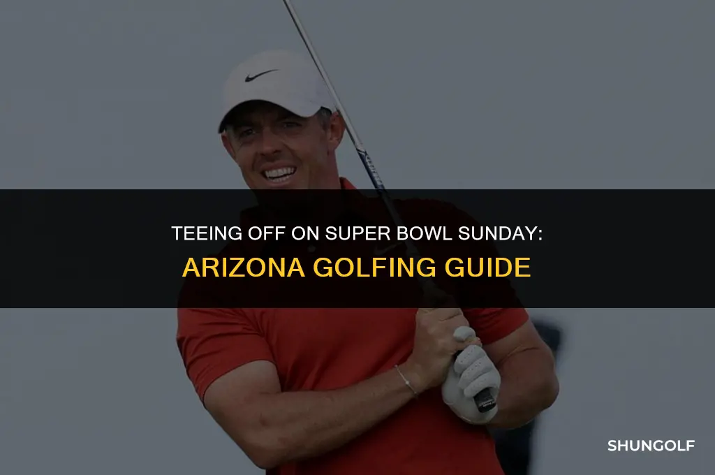 is super bowl sunday a good day to golf arizona
