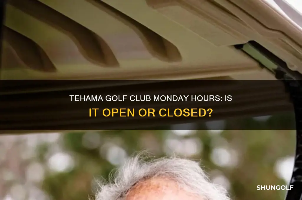 is tehama golf club open mondays