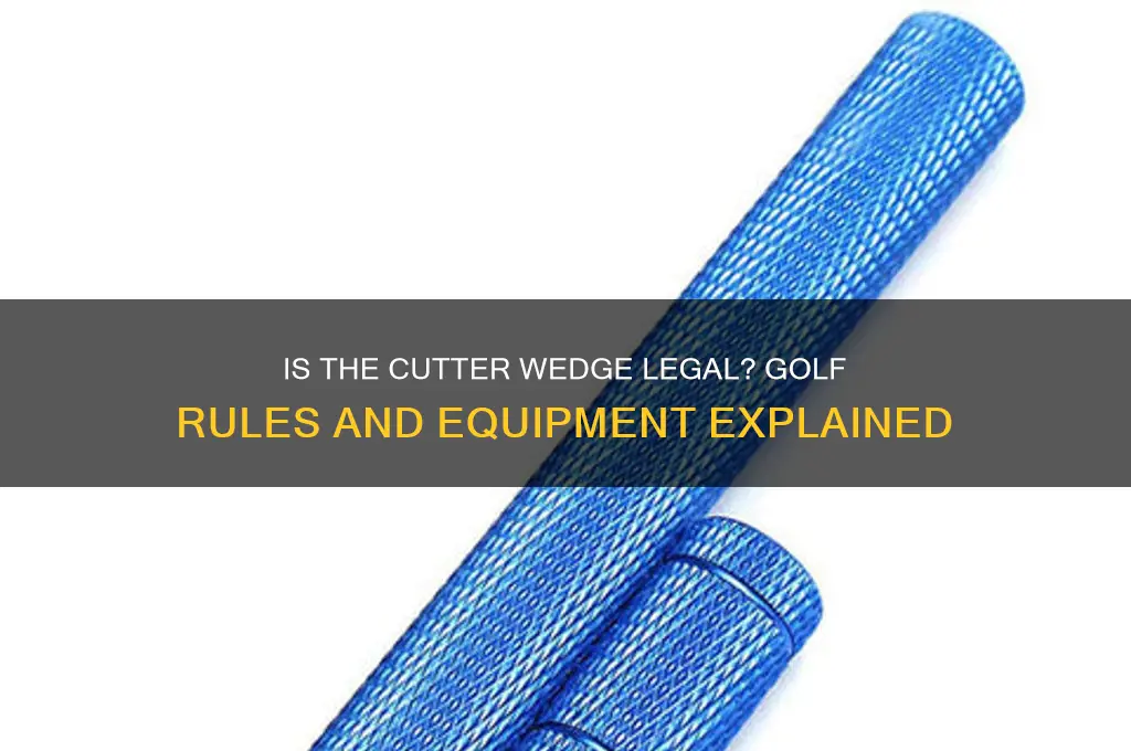 is the cutter wedge legal in golf