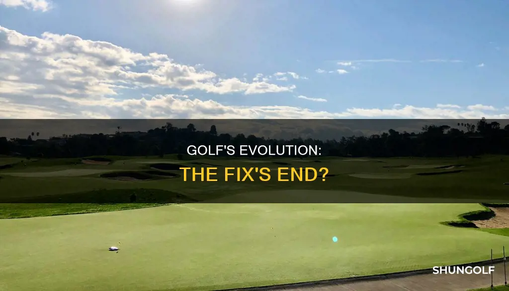 is the golf fix done