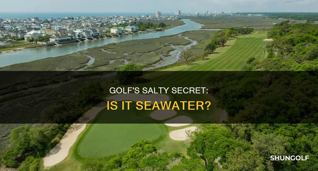 is the golf sea water