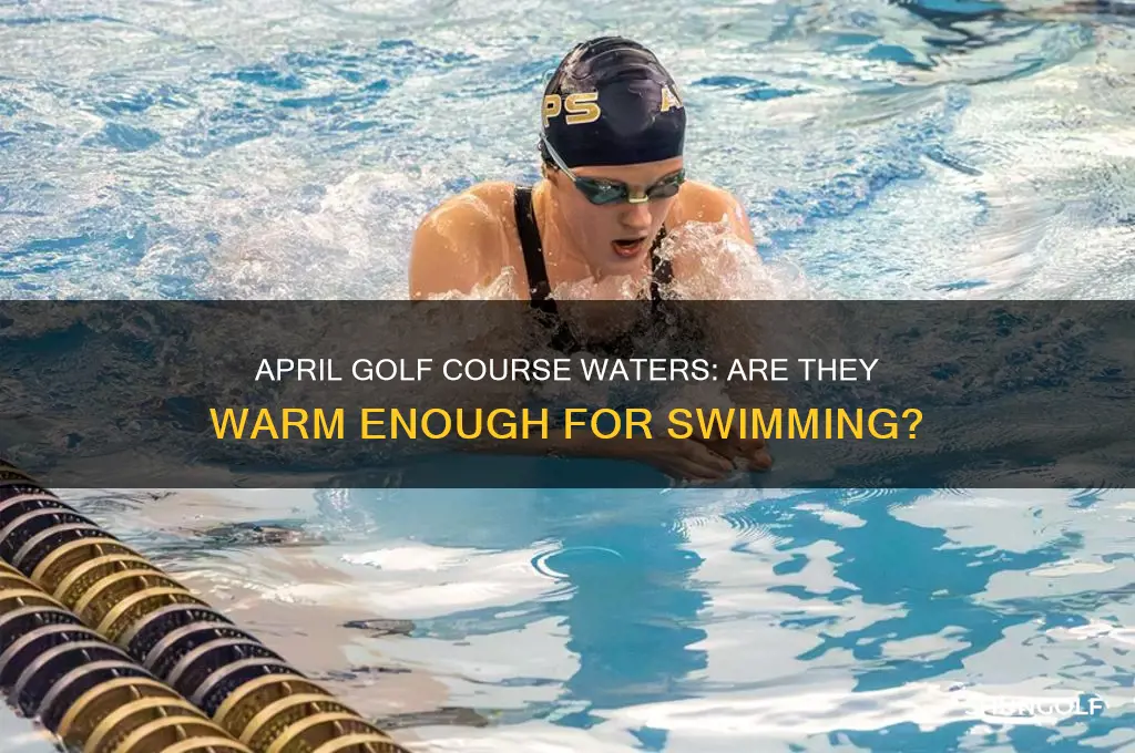 is the golf warm enough to swim in april