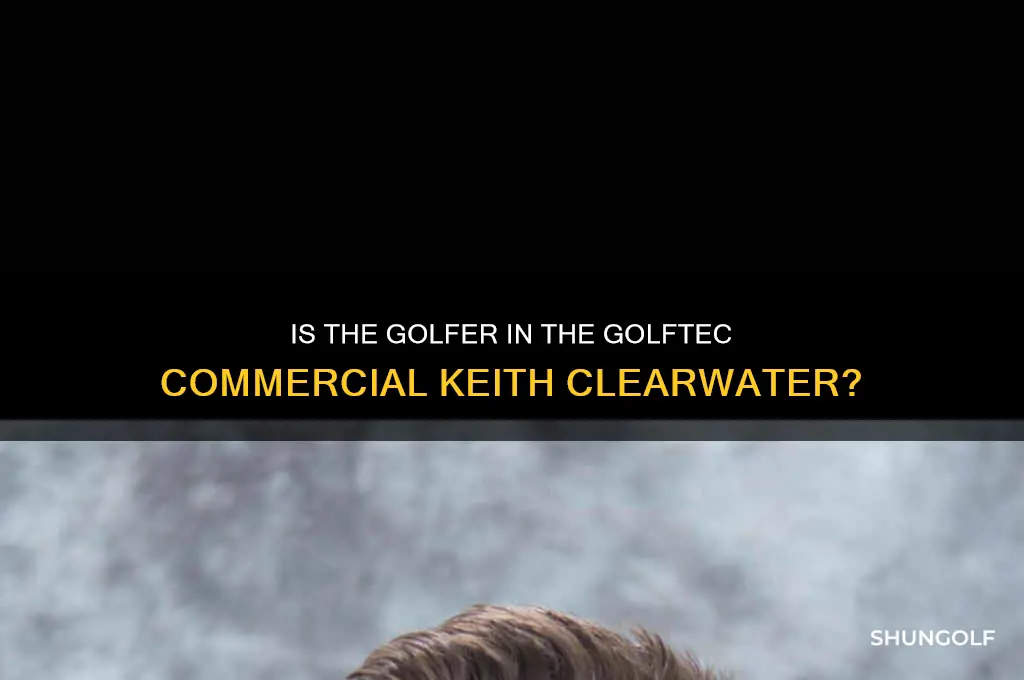is the golfer in the golftec commercial keith clearwater
