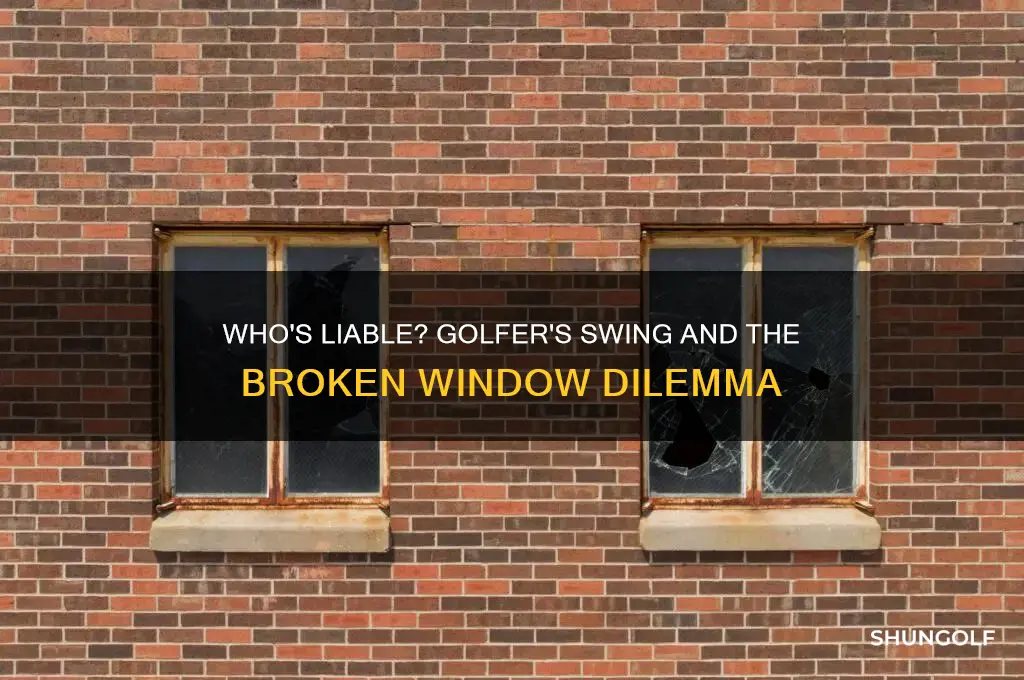 is the golfer responsible for a broken window