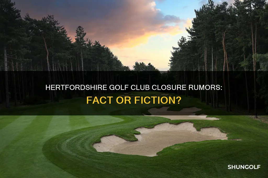 is the hertfordshire golf club closing