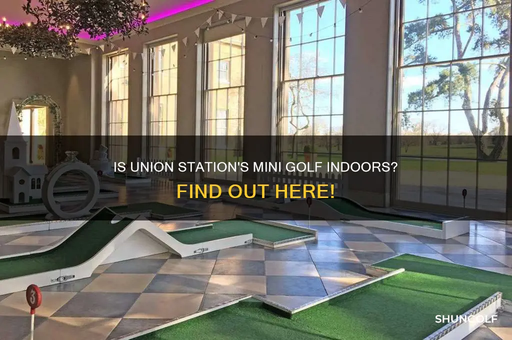 is the mini golf at union station indoors
