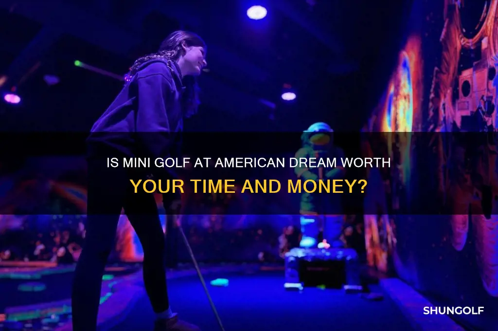 is the mini golf worth it at american dream