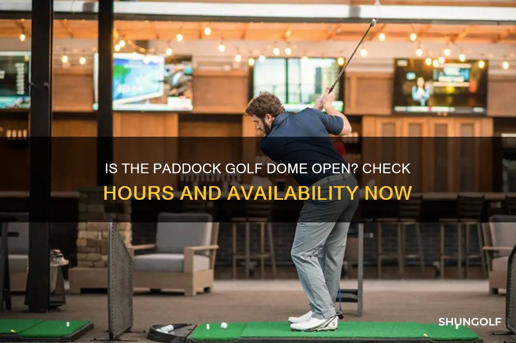 is the paddock golf dome open