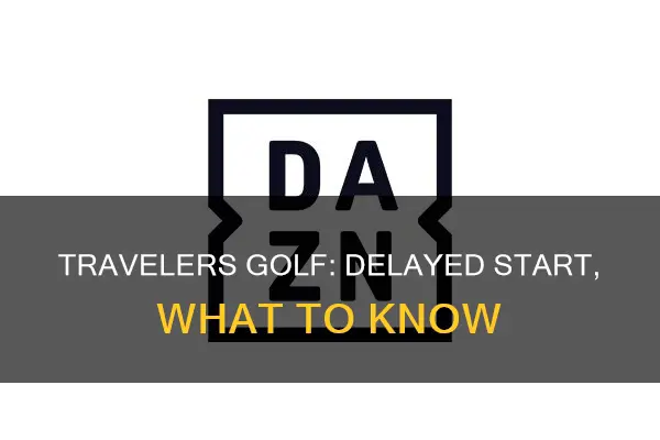 is the travelers golf delayed