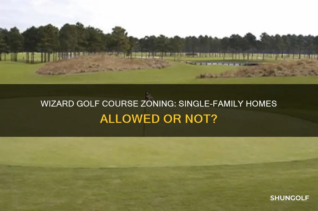 is the wizard golf course zoned for single famil homes