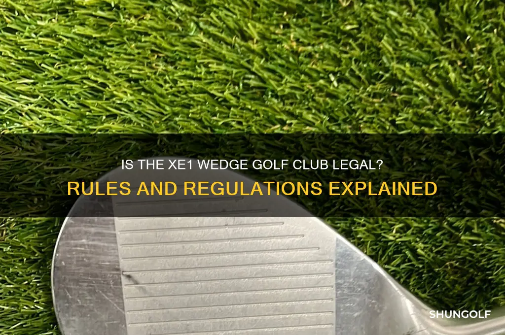 is the xe1 wedge golf club legal