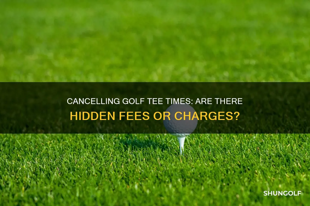 is there a charge for cancelling tee time golf