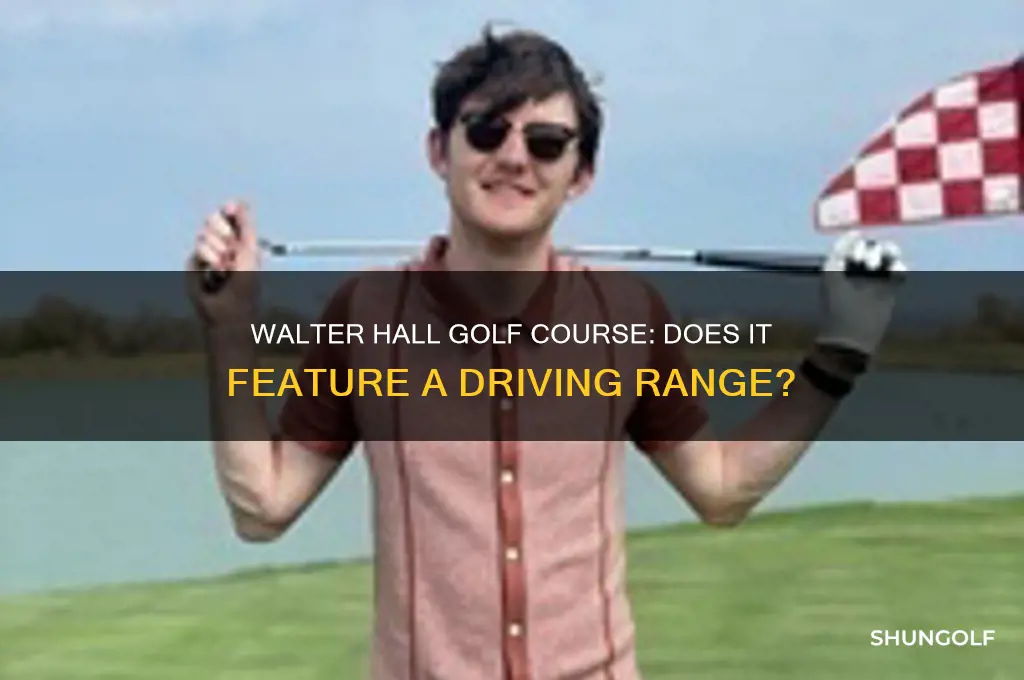 is there a driving range at walter hall golf course