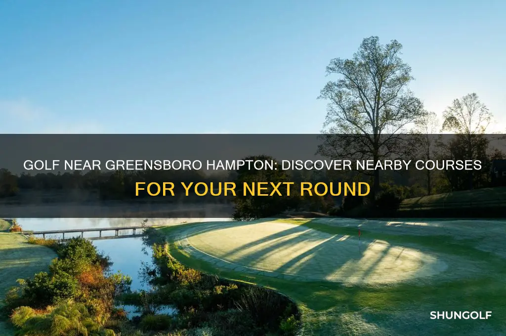 is there a golf course neat the greensboro hamptin