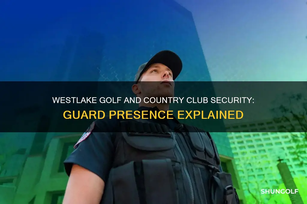 is there a guard at westlake golf and country club