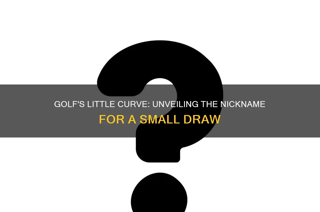 is there a nickname in golf for a small draw