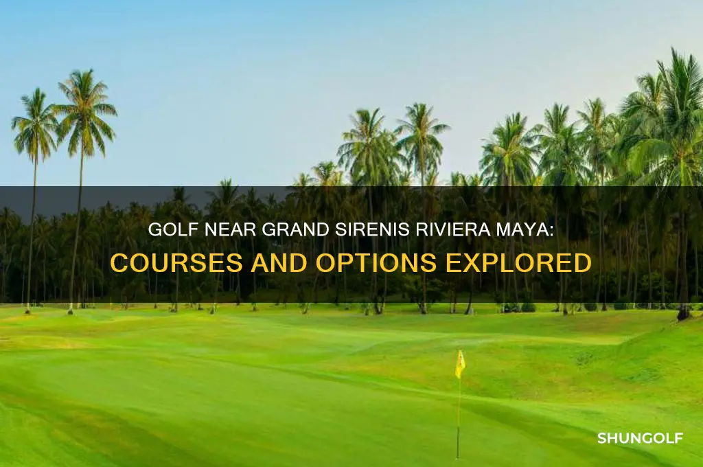 is there golf by grand sirenis riviera maya